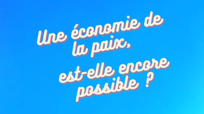 Une économie de paix est-elle encore possible ?